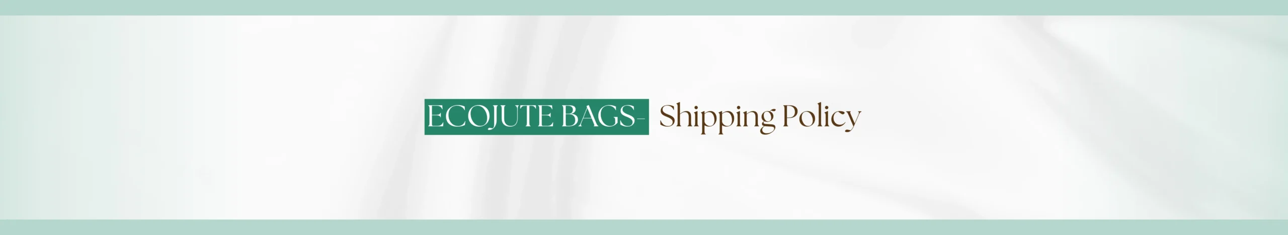 ECOJUTE BAGS Shipping Policy scaled